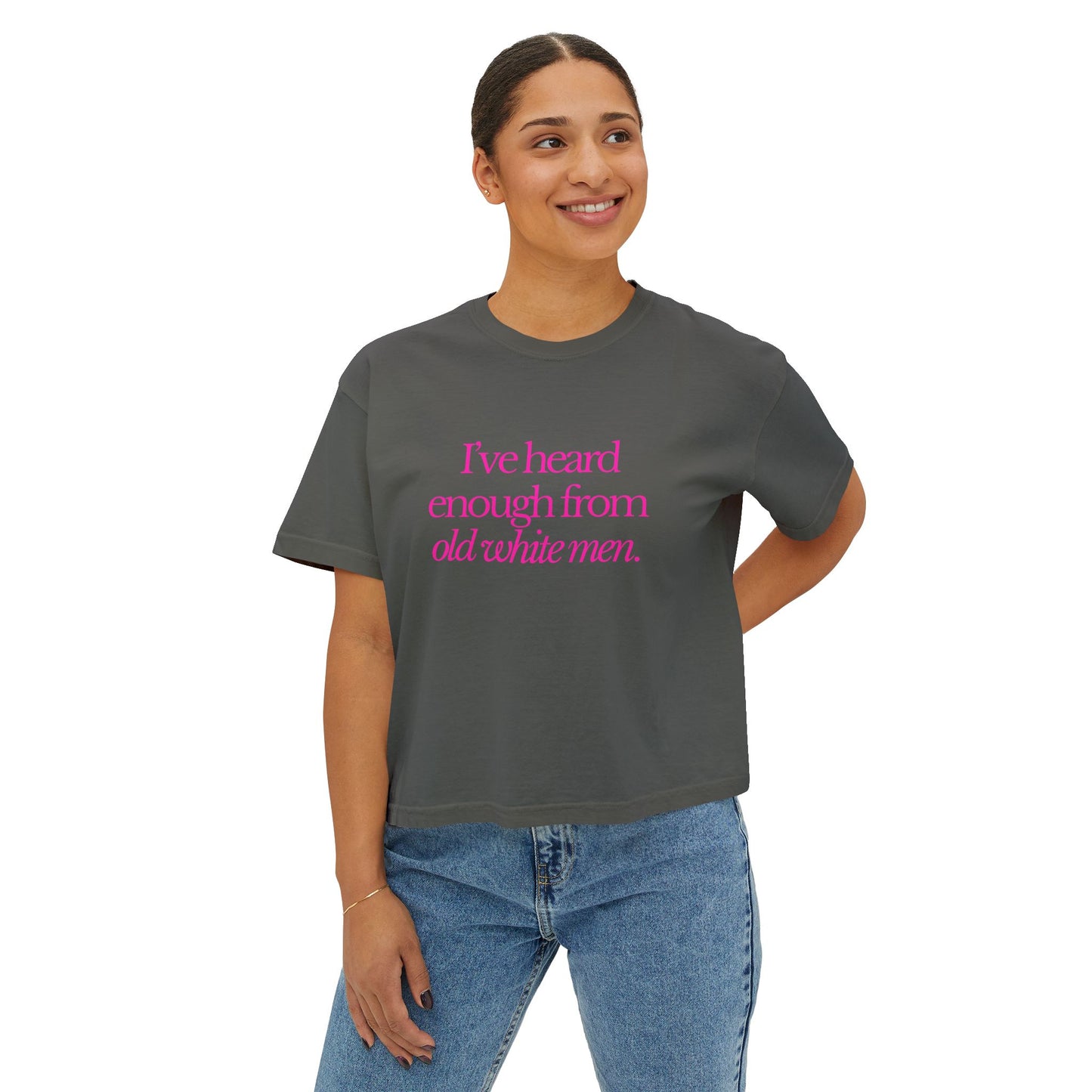 I've Heard Enough From Old White Men Boxy Tee