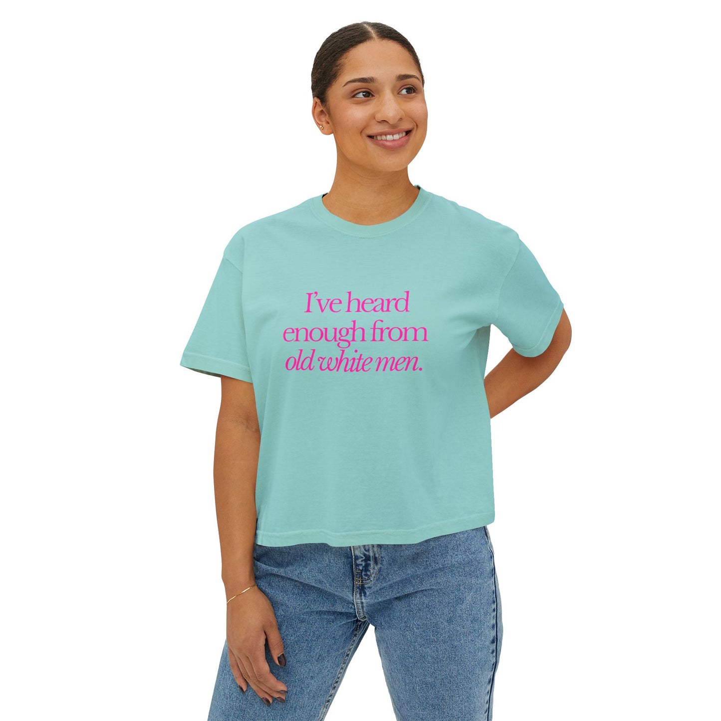 I've Heard Enough From Old White Men Boxy Tee