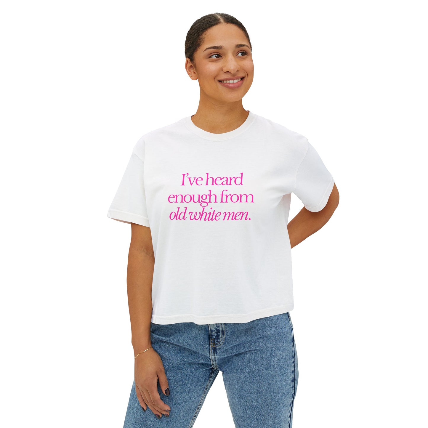 I've Heard Enough From Old White Men Boxy Tee