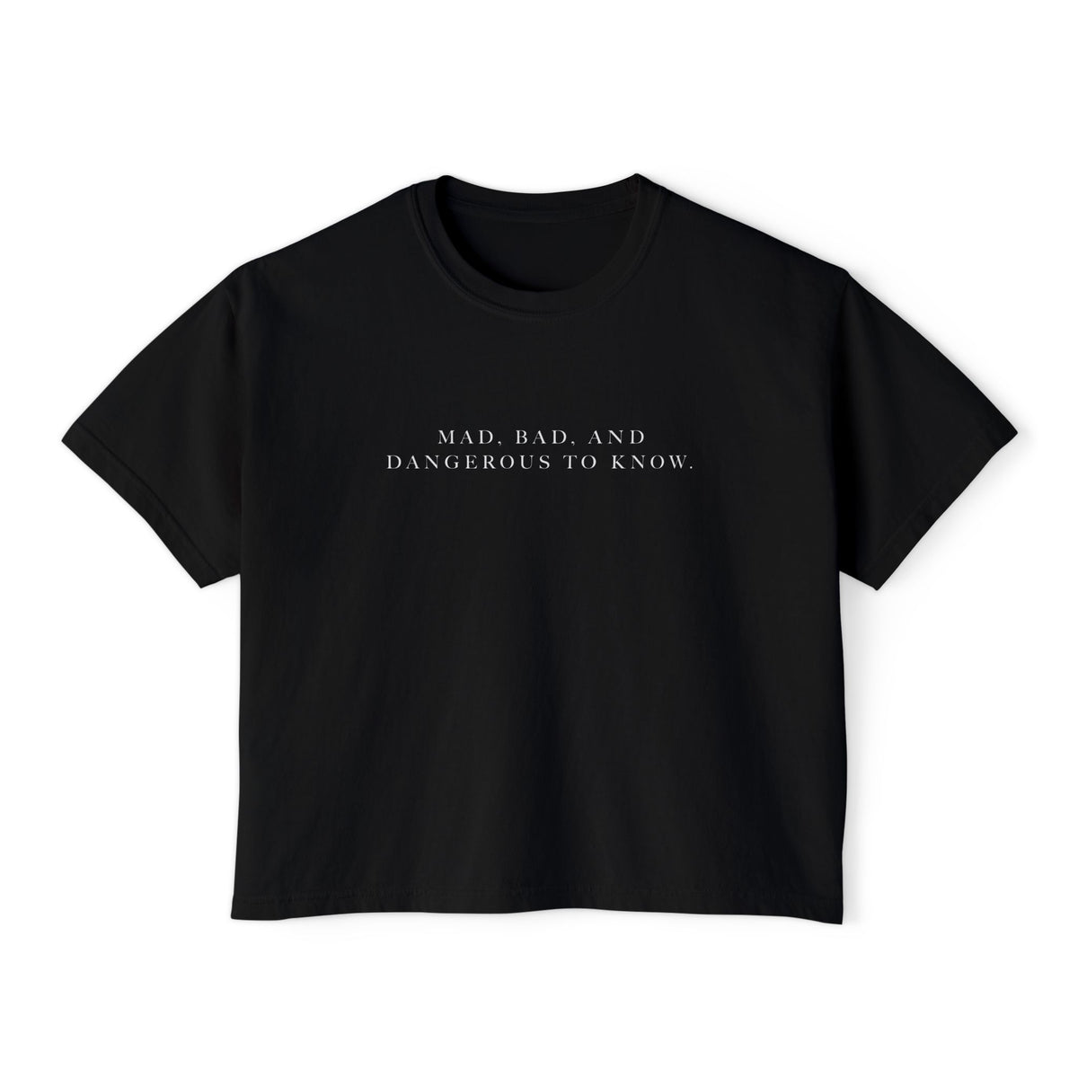 Mad, Bad, and Dangerous to Know Boxy Tee