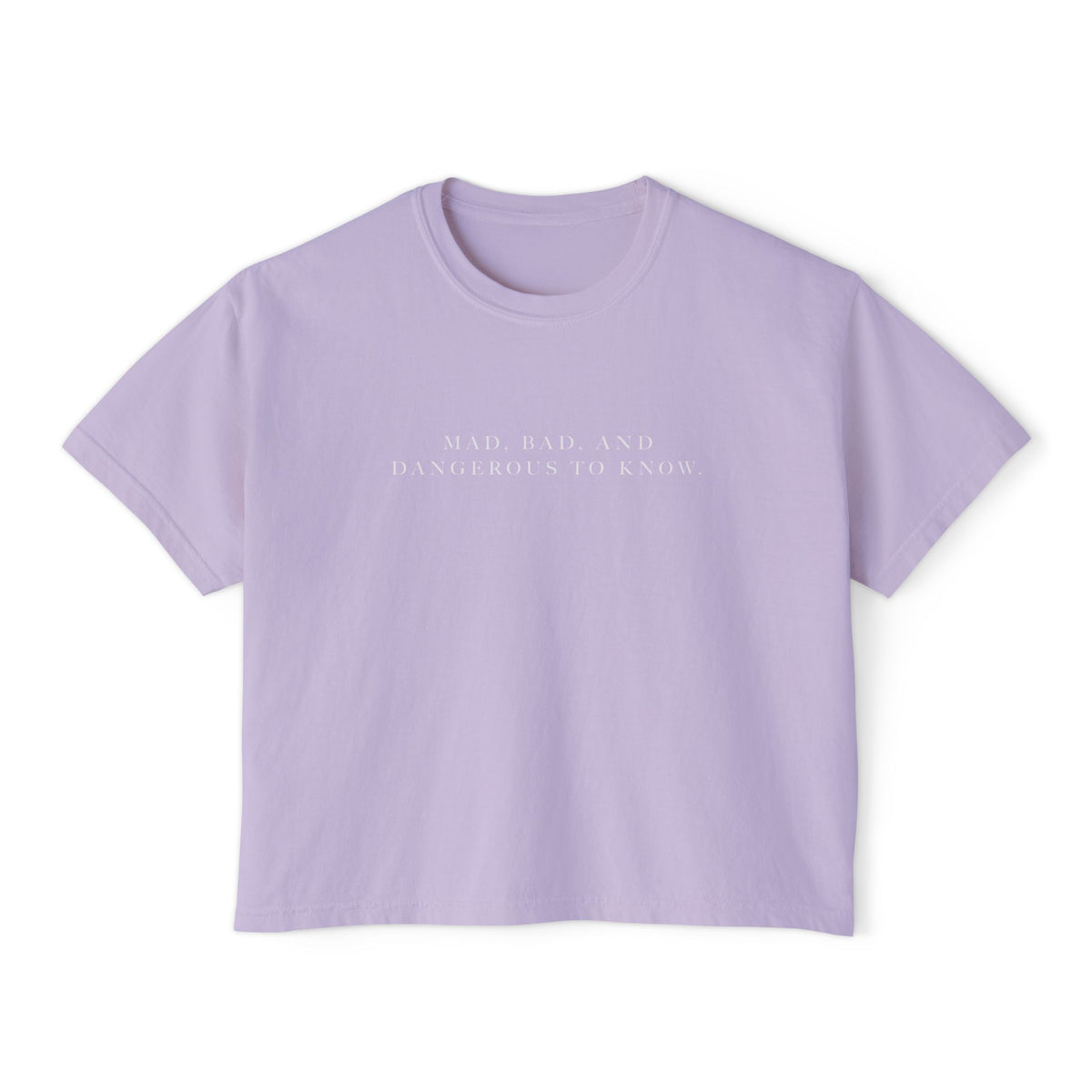 Mad, Bad, and Dangerous to Know Boxy Tee