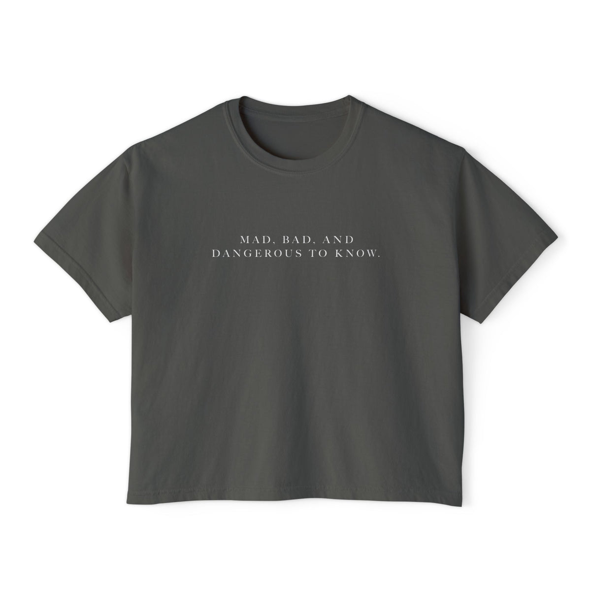 Mad, Bad, and Dangerous to Know Boxy Tee