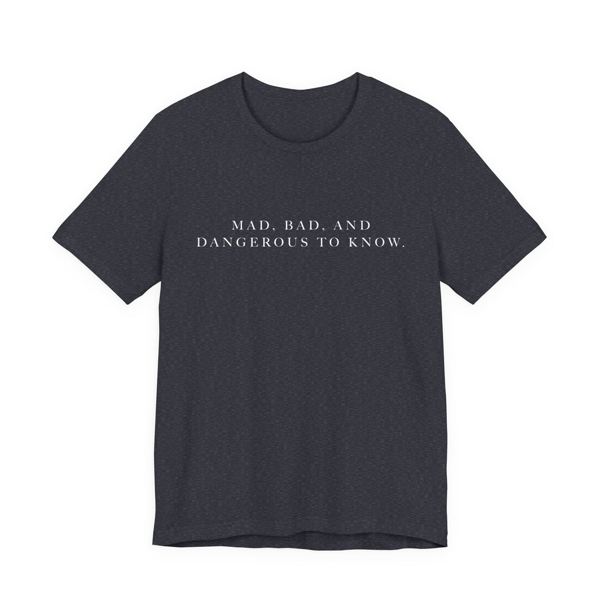 Mad, Bad, and Dangerous to Know Unisex Short Sleeve Tee
