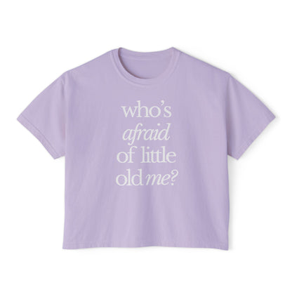 Who's Afraid of Little Old Me Boxy Tee