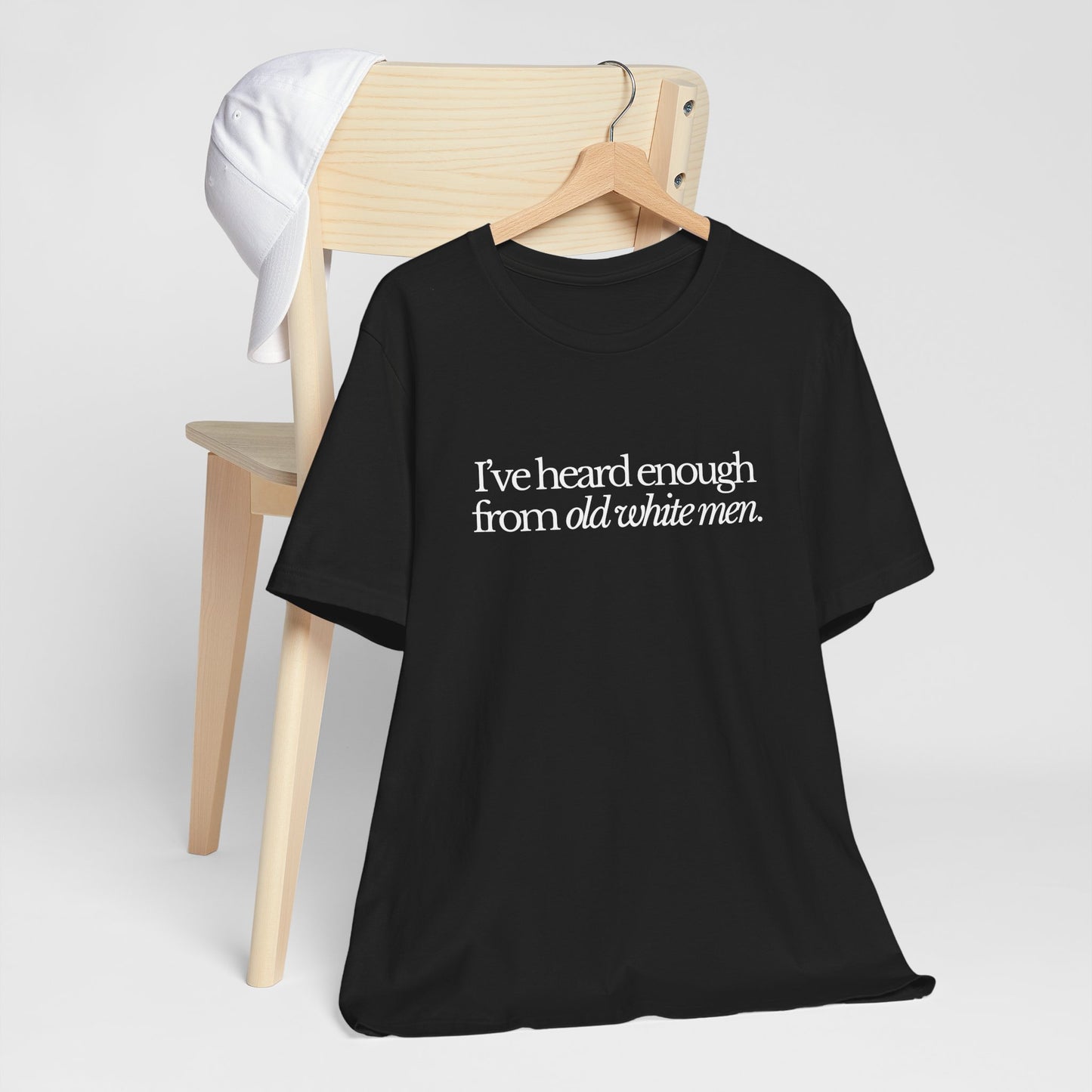I've Heard Enough From Old White Men Unisex Short Sleeve Tee