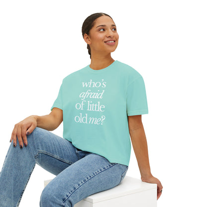 Who's Afraid of Little Old Me Boxy Tee