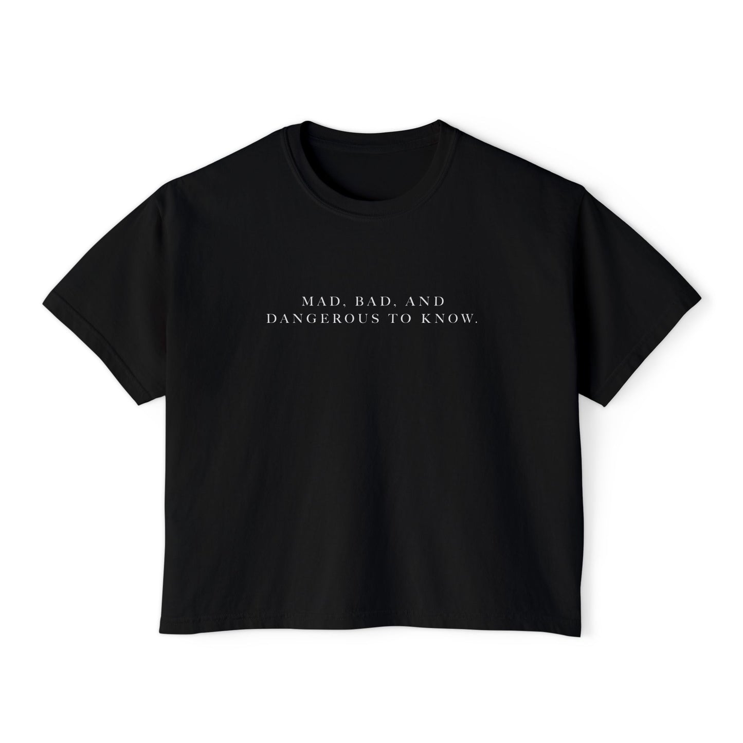 Mad, Bad, and Dangerous to Know Boxy Tee