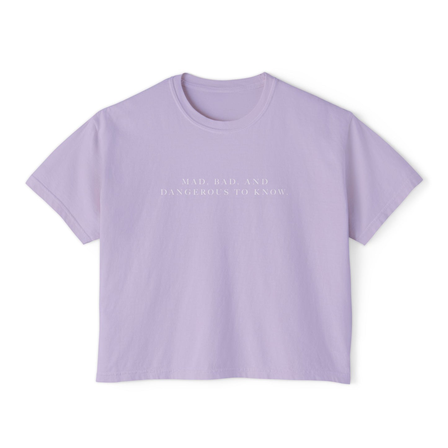 Mad, Bad, and Dangerous to Know Boxy Tee