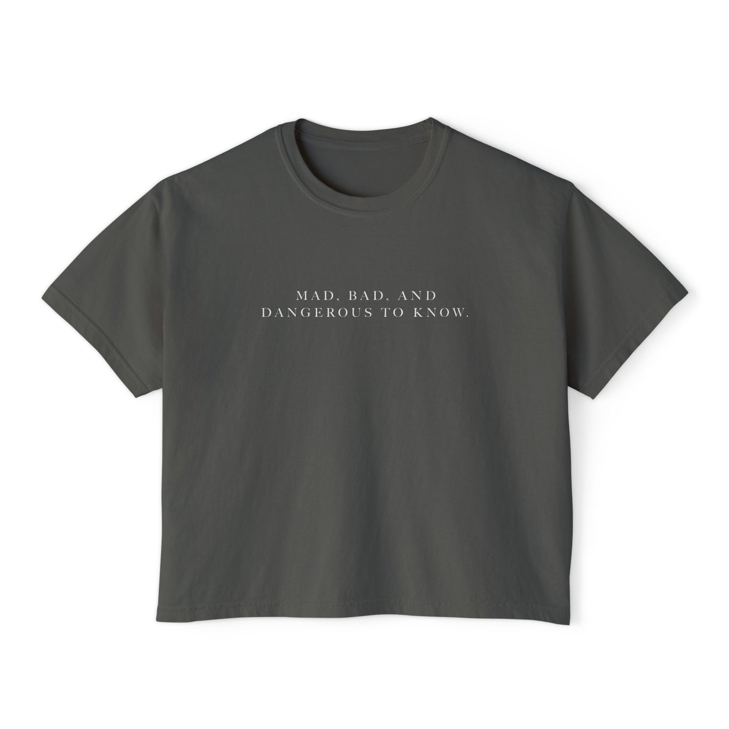 Mad, Bad, and Dangerous to Know Boxy Tee