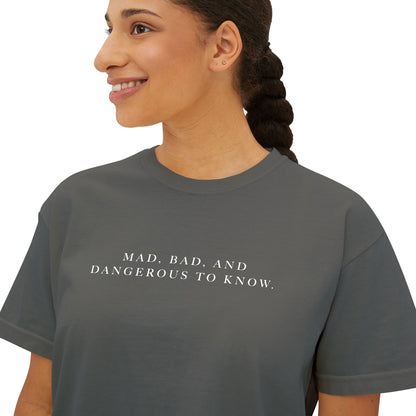 Mad, Bad, and Dangerous to Know Boxy Tee