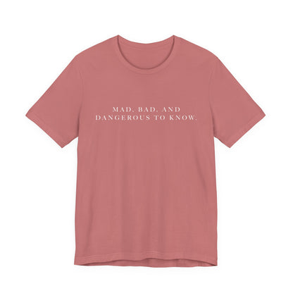 Mad, Bad, and Dangerous to Know Unisex Short Sleeve Tee