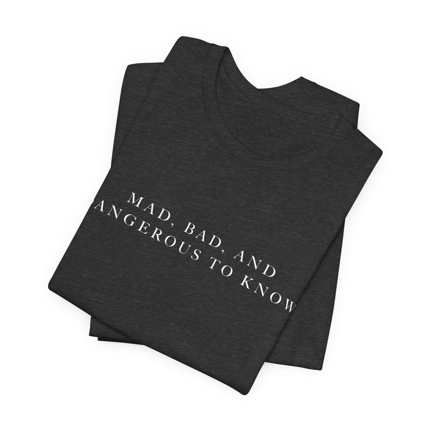 Mad, Bad, and Dangerous to Know Unisex Short Sleeve Tee
