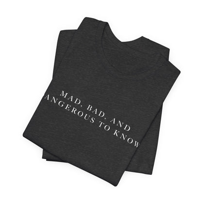 Mad, Bad, and Dangerous to Know Unisex Short Sleeve Tee