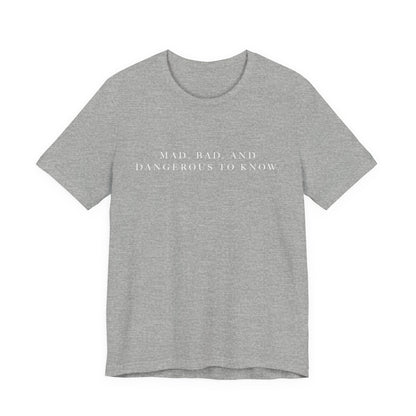 Mad, Bad, and Dangerous to Know Unisex Short Sleeve Tee