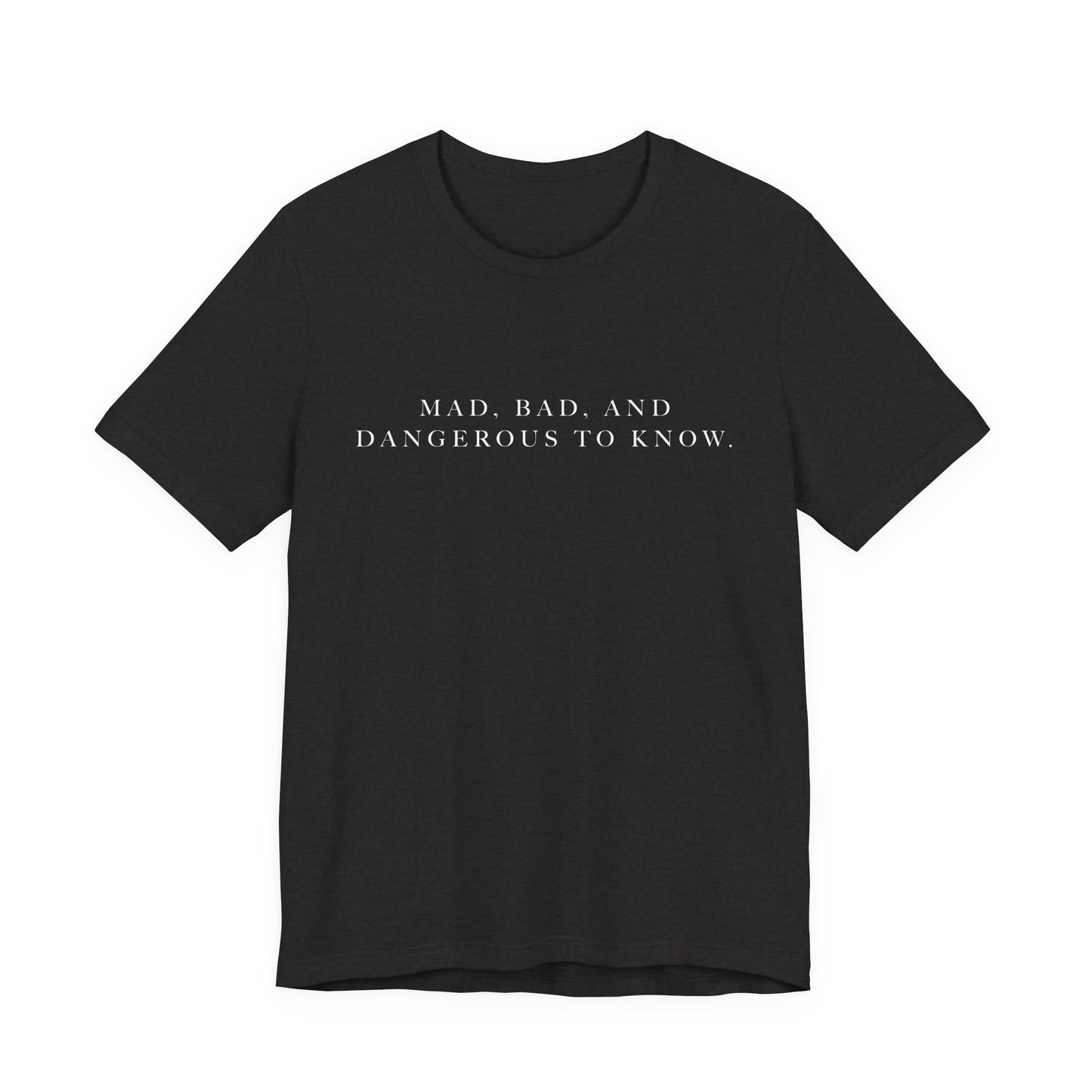 Mad, Bad, and Dangerous to Know Unisex Short Sleeve Tee