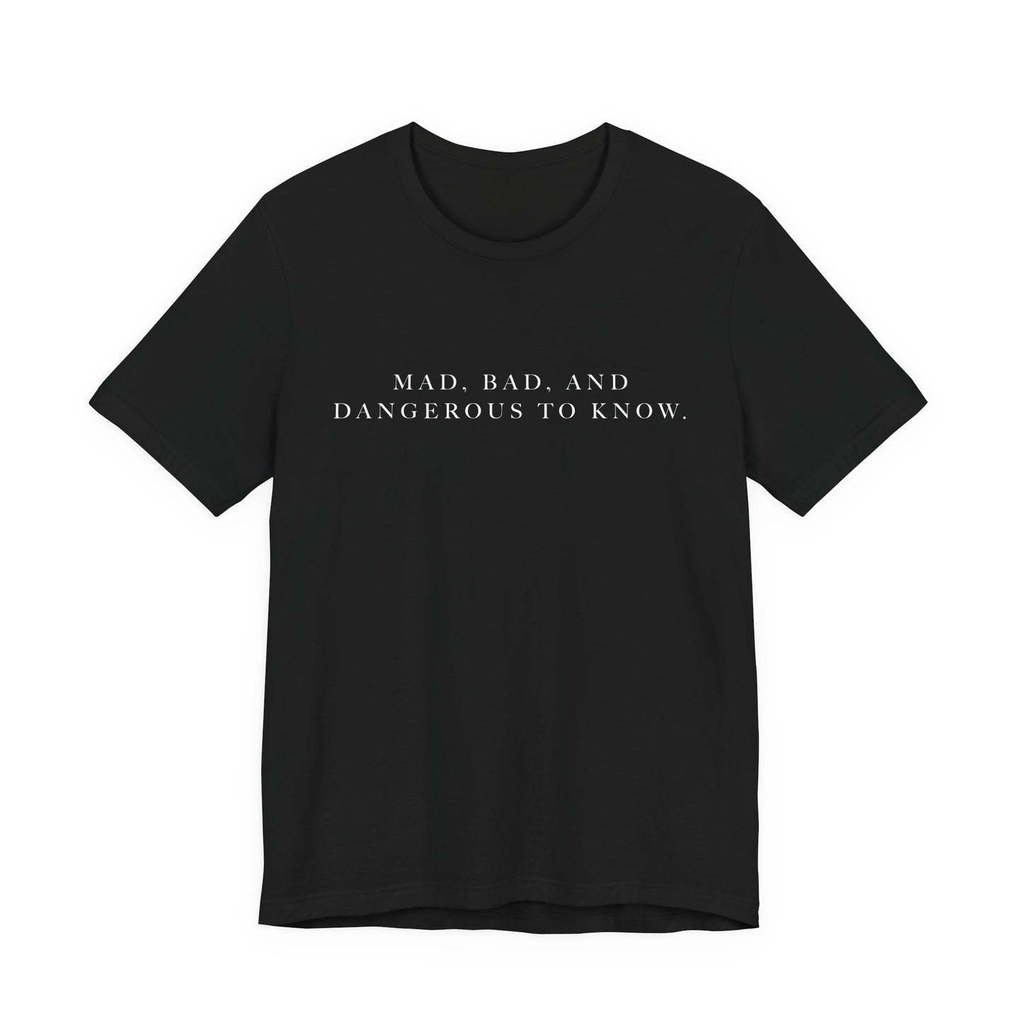 Mad, Bad, and Dangerous to Know Unisex Short Sleeve Tee