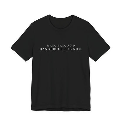 Mad, Bad, and Dangerous to Know Unisex Short Sleeve Tee