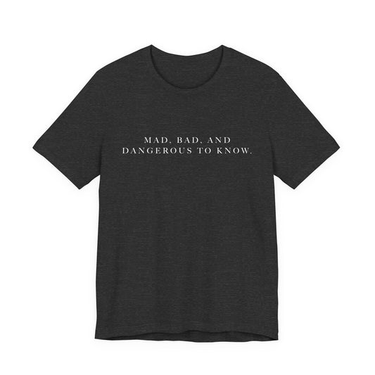 Mad, Bad, and Dangerous to Know Unisex Short Sleeve Tee