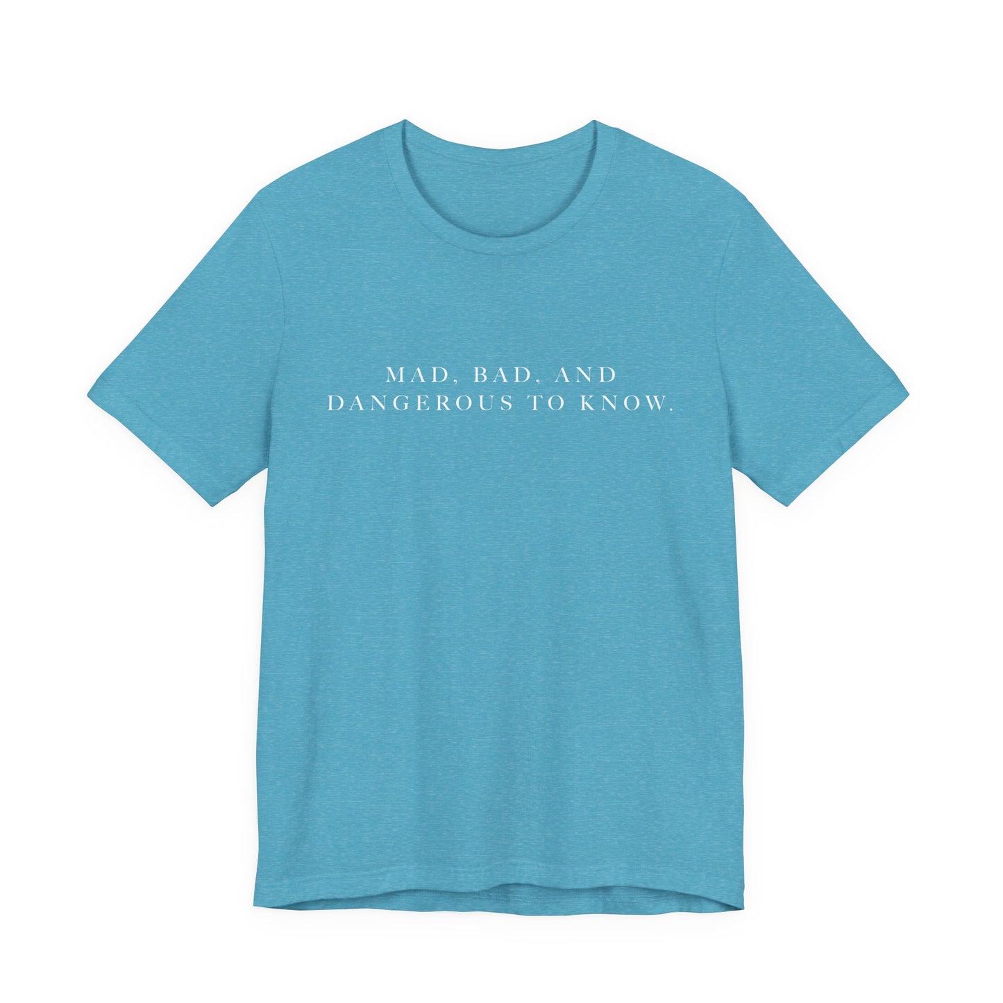 Mad, Bad, and Dangerous to Know Unisex Short Sleeve Tee