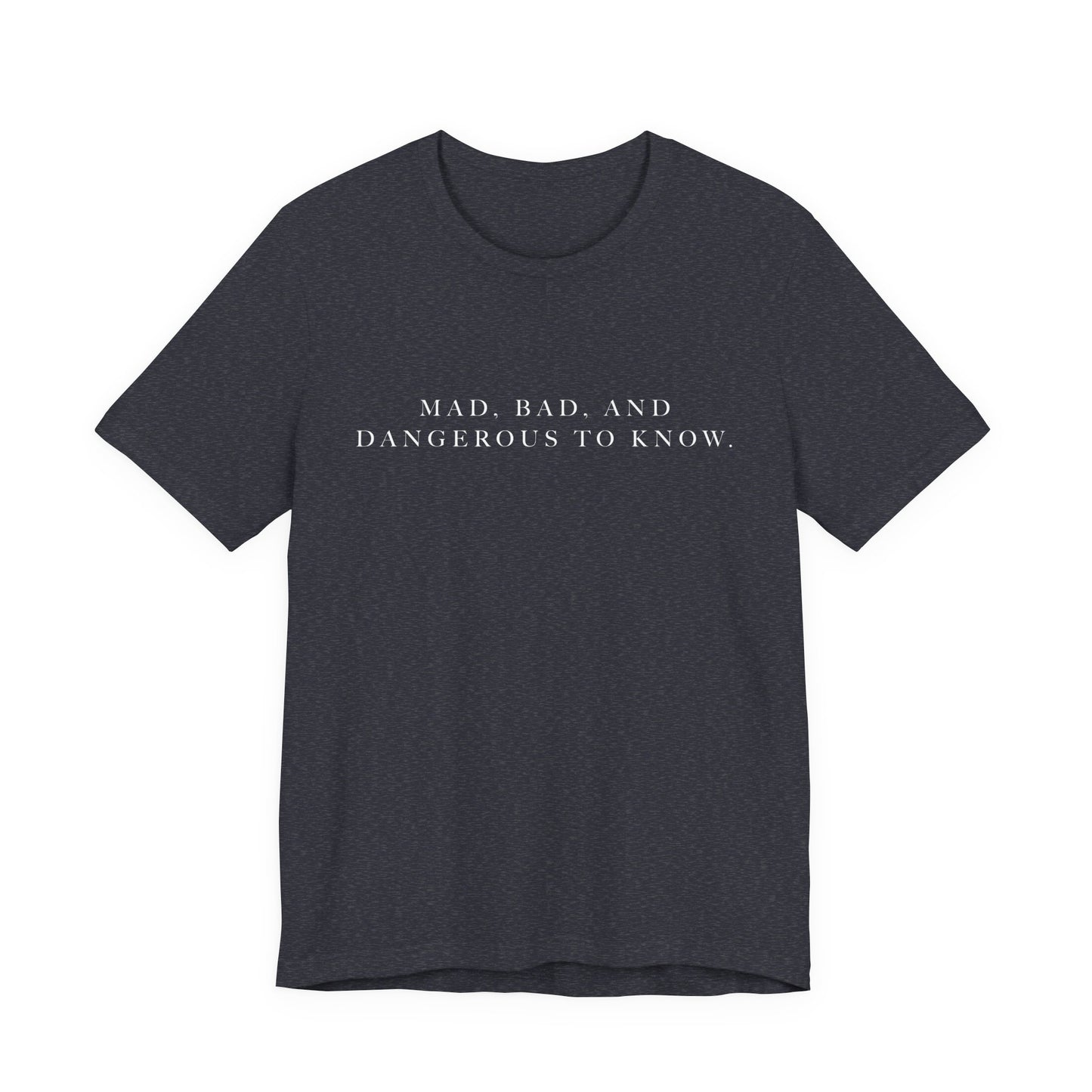 Mad, Bad, and Dangerous to Know Unisex Short Sleeve Tee