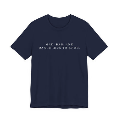 Mad, Bad, and Dangerous to Know Unisex Short Sleeve Tee