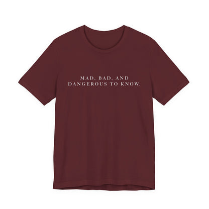 Mad, Bad, and Dangerous to Know Unisex Short Sleeve Tee