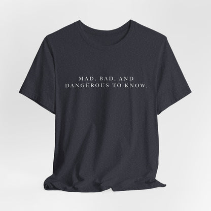 Mad, Bad, and Dangerous to Know Unisex Short Sleeve Tee