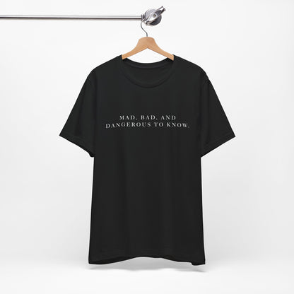 Mad, Bad, and Dangerous to Know Unisex Short Sleeve Tee