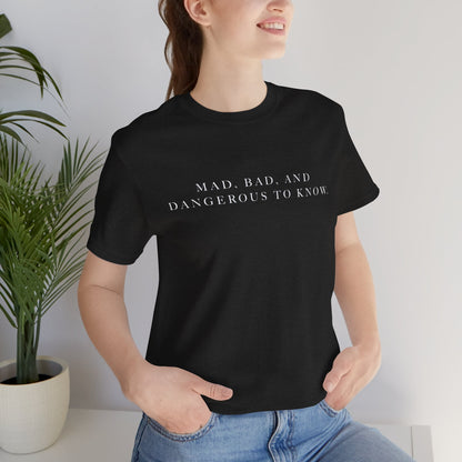Mad, Bad, and Dangerous to Know Unisex Short Sleeve Tee