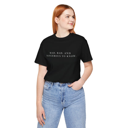 Mad, Bad, and Dangerous to Know Unisex Short Sleeve Tee